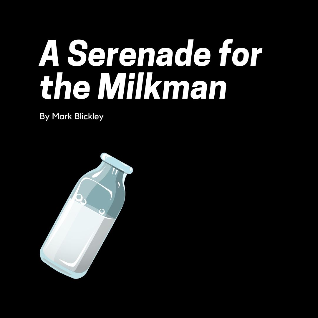 A Serenade for the Milkman, Mark Blickley
